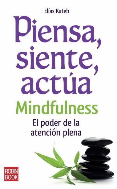 PIENSA SIENTE ACTUA MINDFULENESS | 9788499170558 | KATEB, ELIAS | Llibreria Drac - Llibreria d'Olot | Comprar llibres en català i castellà online