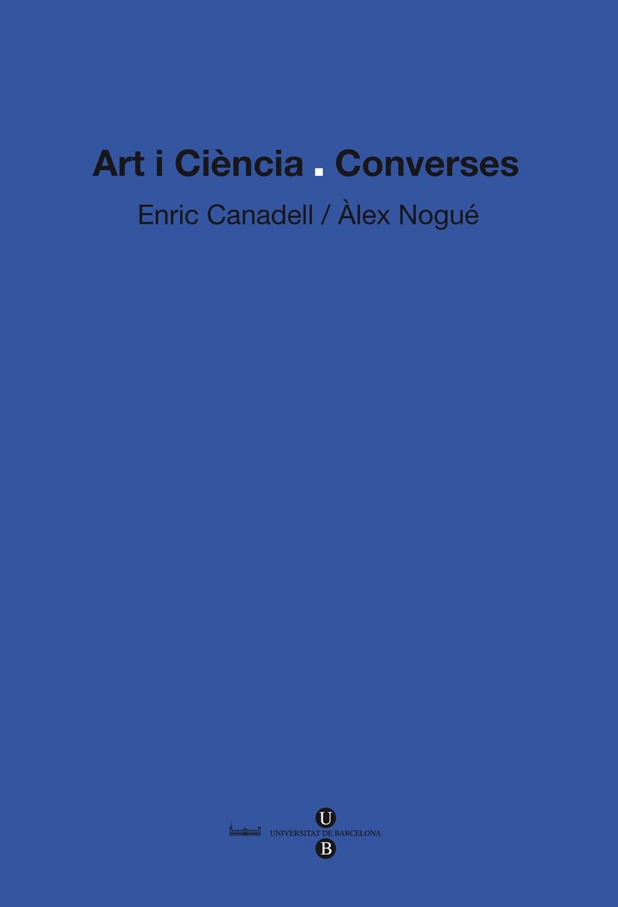 ART I CIENCIA CONVERSES | 9788447534531 | CANADELL, ENRIC;NOGUE, ALEX | Llibreria Drac - Llibreria d'Olot | Comprar llibres en català i castellà online