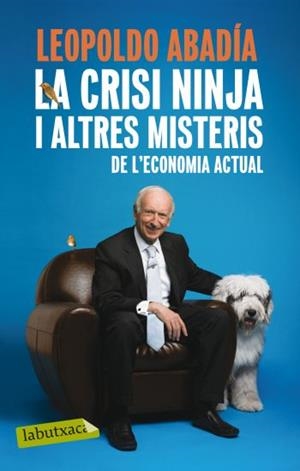 CRISI NINJA I ALTRES MISTERIS DE L'ECONOMIA ACTUAL, LA | 9788499301570 | ABADIA, LEOPOLDO | Llibreria Drac - Llibreria d'Olot | Comprar llibres en català i castellà online