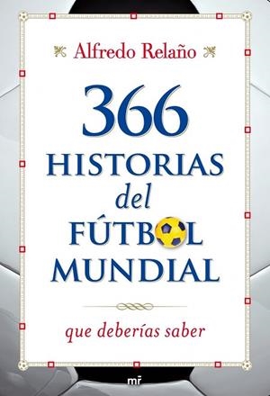 366 HISTORIAS DEL FUTBOL MUNDIAL QUE DEBERIAS SABER | 9788427036253 | RELAÑO, ALFREDO | Llibreria Drac - Llibreria d'Olot | Comprar llibres en català i castellà online