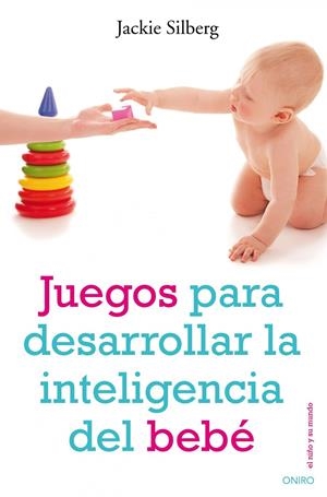 JUEGOS PARA DESARROLLAR LA INTELIGENCIA DEL BEBE | 9788497544702 | SILBERG, JACKIE | Llibreria Drac - Llibreria d'Olot | Comprar llibres en català i castellà online