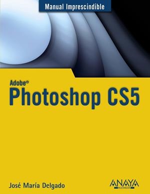 PHOTOSHOP CS5 (MANUAL IMPRESCINDIBLE) | 9788441528215 | DELGADO, JOSE MARIA | Llibreria Drac - Librería de Olot | Comprar libros en catalán y castellano online