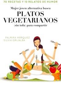 MUJER JOVEN ALTERNATIVA BUSCA PLATOS VEGETARIANOS SIN TOFU P | 9788498678413 | MARQUEZ, PALMIRA; GRIJALBA, SILVIA | Llibreria Drac - Llibreria d'Olot | Comprar llibres en català i castellà online