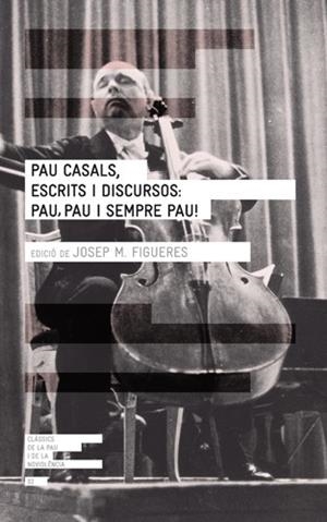 PAU CASALS ESCRITS I DISCURSOS. PAU PAU I SEMPRE PAU | 9788415002277 | FIGUERES, JOSEP Mª (ED.) | Llibreria Drac - Librería de Olot | Comprar libros en catalán y castellano online