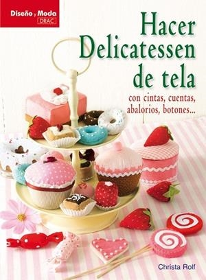 HACER DELICATESSEN DE TELA | 9788498741490 | ROLF, CHRISTA | Llibreria Drac - Llibreria d'Olot | Comprar llibres en català i castellà online