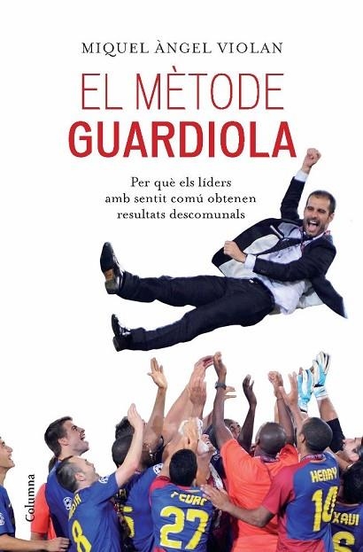 METODE GUARDIOLA, EL. PER QUE ELS LIDERS AMB SENTIT COMU OBT | 9788466413053 | VIOLAN, MIQUEL ANGEL | Llibreria Drac - Llibreria d'Olot | Comprar llibres en català i castellà online