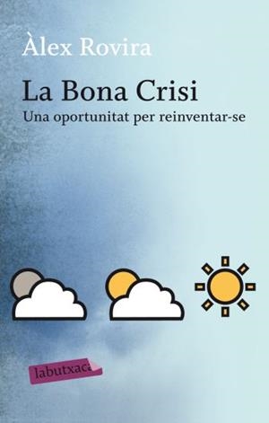 BONA CRISI, LA. UNA OPORTUNITAT PER REINVERNTAR-SE | 9788499301631 | ROVIRA, ALEX | Llibreria Drac - Llibreria d'Olot | Comprar llibres en català i castellà online