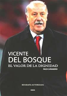 VICENTE DEL BOSQUE. EL VALOR DE LA DIGNIDAD | 9788492491780 | CAÑAMERO, PACO | Llibreria Drac - Llibreria d'Olot | Comprar llibres en català i castellà online