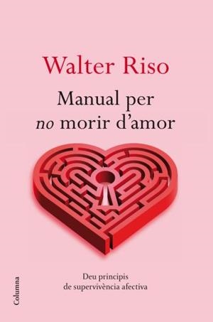 MANUAL PER NO MORIR D'AMOR | 9788466413732 | RISO, WALTER | Llibreria Drac - Llibreria d'Olot | Comprar llibres en català i castellà online