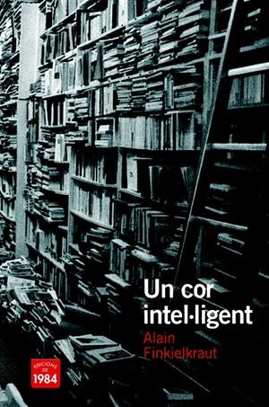 COR INTEL·LIGENT, UN | 9788492440481 | FINKIELKRAUT, ALAIN | Llibreria Drac - Llibreria d'Olot | Comprar llibres en català i castellà online