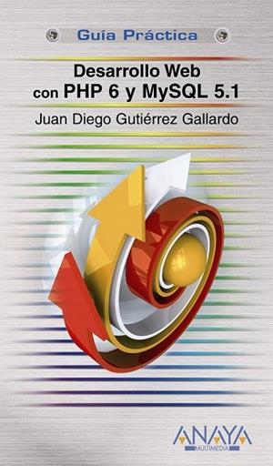 DESARROLLO WEB CON PHP6 Y MYSQL 5.1 (GUIA PRACTICA) | 9788441526167 | GUTIERREZ, JUAN DIEGO | Llibreria Drac - Librería de Olot | Comprar libros en catalán y castellano online