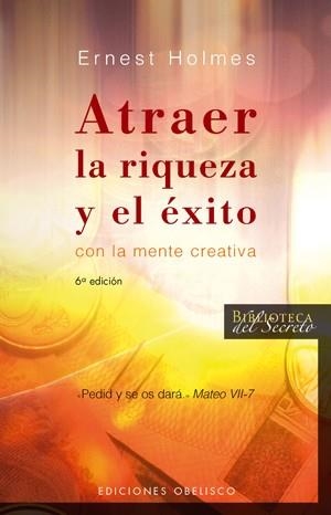 ATRAER LA RIQUEZA Y EL EXITO CON LA MENTE CREATIVA | 9788497773607 | HOLMES, ERNEST | Llibreria Drac - Llibreria d'Olot | Comprar llibres en català i castellà online