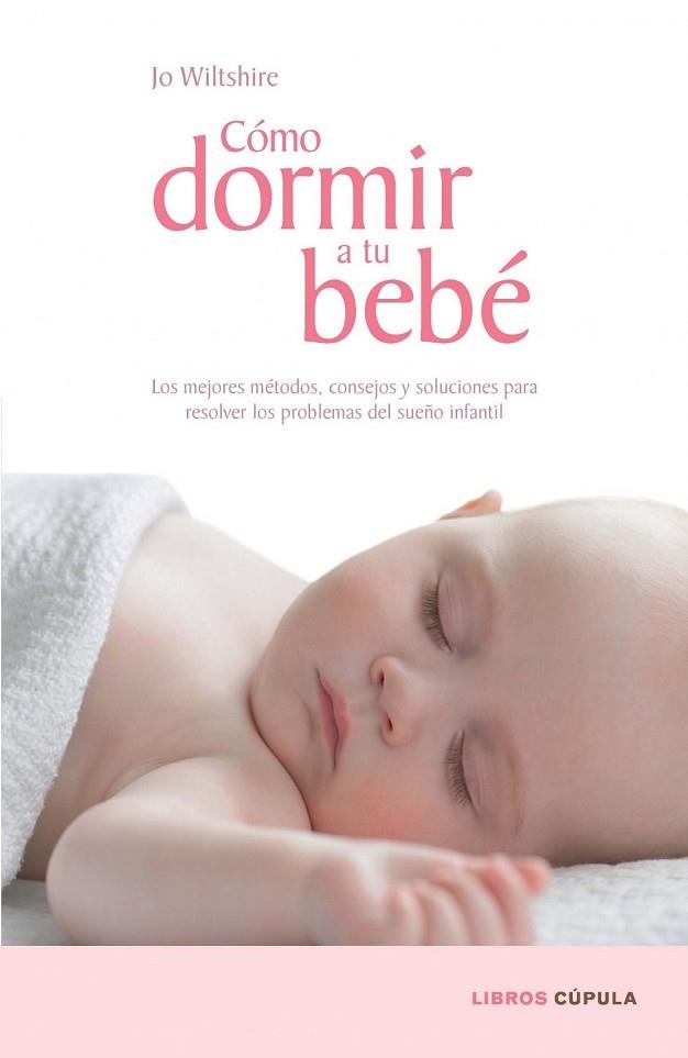 COMO DORMIR A TU BEBE | 9788448067687 | WILTSHIRE, JO | Llibreria Drac - Llibreria d'Olot | Comprar llibres en català i castellà online