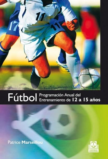 FUTBOL PROGRAMACION ANUAL DEL ENTRENAMIENTO DE 12 A 15 AÑOS | 9788499100210 | MARSEILLOU, PATRICE | Llibreria Drac - Llibreria d'Olot | Comprar llibres en català i castellà online