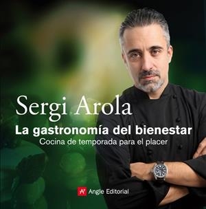 GASTRONOMIA DEL BIENESTAR, LA. COCINA DE TEMPORADA PARA EL P | 9788415002352 | AROLA, SERGI | Llibreria Drac - Llibreria d'Olot | Comprar llibres en català i castellà online