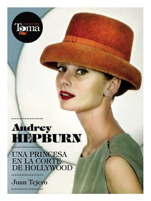 AUDREY HEPBURN, UNA PRINCESA EN LA CORTE DE HOLLYWOOD | 9788493848408 | TEJERO, JUAN | Llibreria Drac - Llibreria d'Olot | Comprar llibres en català i castellà online