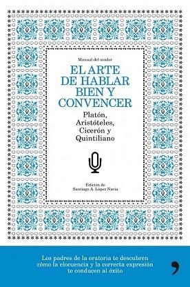 ARTE DE HABLAR BIEN Y CONVENCER, EL | 9788484608776 | LOPEZ NAVIA, SANTIAGO A. (ED.) | Llibreria Drac - Llibreria d'Olot | Comprar llibres en català i castellà online