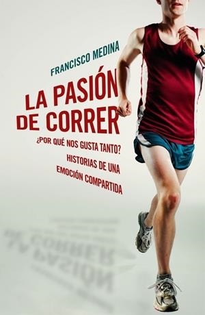 PASION DE CORRER, LA | 9788401390920 | MEDINA, FRANCISCO | Llibreria Drac - Llibreria d'Olot | Comprar llibres en català i castellà online