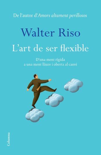 ART DE SER FLEXIBLE, L' | 9788466413060 | RISO, WALTER | Llibreria Drac - Llibreria d'Olot | Comprar llibres en català i castellà online