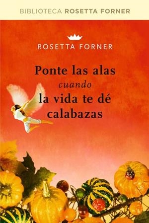 PONTE LAS ALAS CUANDO LA VIDA TE DE CALABAZAS | 9788492981236 | FORNER, ROSETTA | Llibreria Drac - Llibreria d'Olot | Comprar llibres en català i castellà online