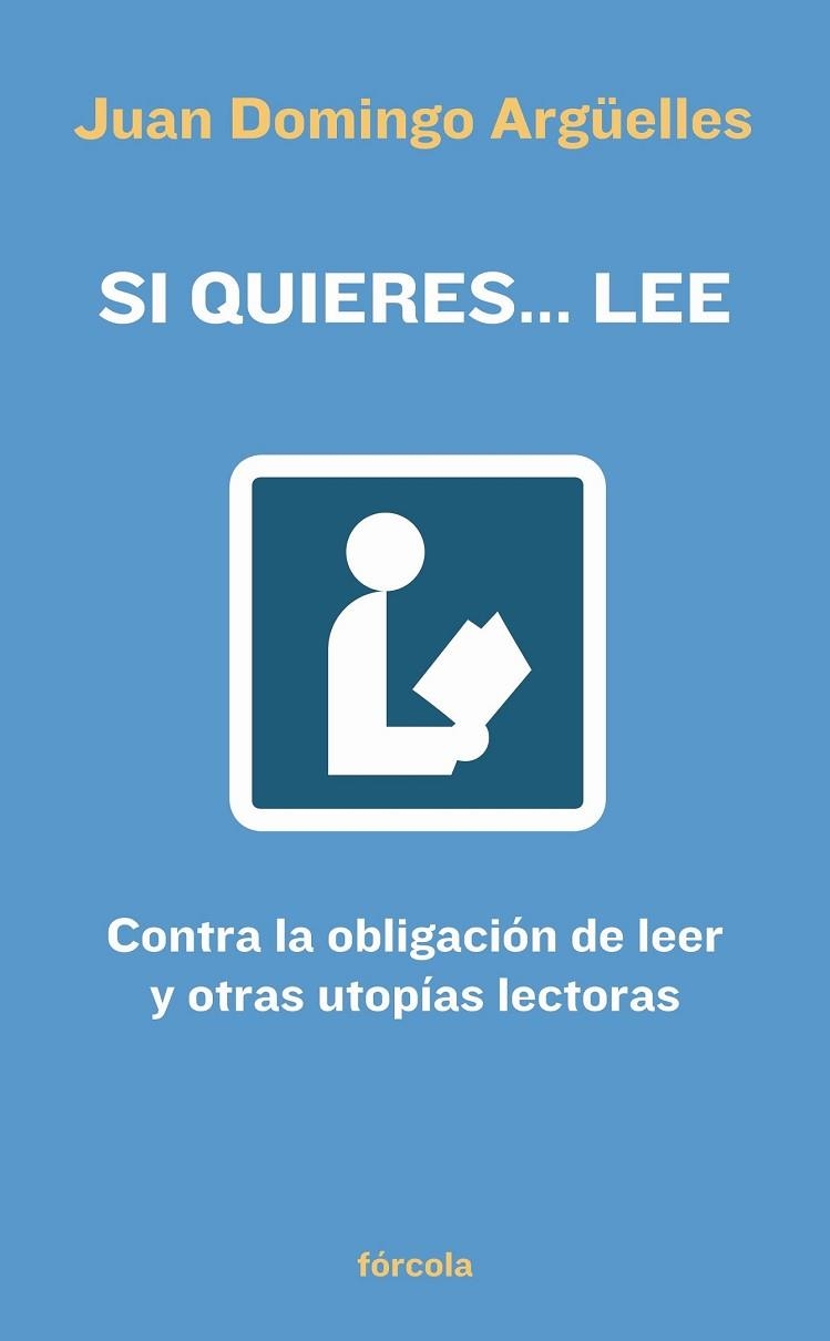 SI QUIERES LEE: CONTRA LA OBLIGACION DE LEER Y OTRAS UTOPIAS | 9788493632113 | ARGUELLES, JUAN DOMINGO | Llibreria Drac - Llibreria d'Olot | Comprar llibres en català i castellà online