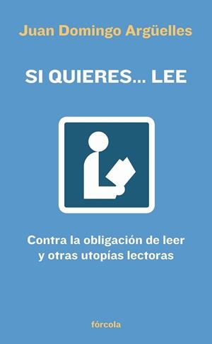 SI QUIERES LEE: CONTRA LA OBLIGACION DE LEER Y OTRAS UTOPIAS | 9788493632113 | ARGUELLES, JUAN DOMINGO | Llibreria Drac - Llibreria d'Olot | Comprar llibres en català i castellà online