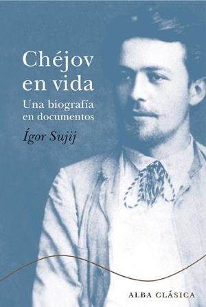 CHEJOV EN VIDA | 9788484285007 | SUJIJ, IGOR | Llibreria Drac - Librería de Olot | Comprar libros en catalán y castellano online