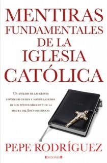 MENTIRAS FUNDAMENTALES DE LA IGLESIA CATOLICA | 9788466645669 | RODRIGUEZ, PEPE | Llibreria Drac - Llibreria d'Olot | Comprar llibres en català i castellà online