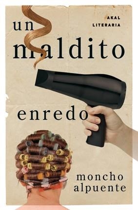 MALDITO ENREDO, UN | 9788446035428 | ALPUENTE, MONCHO | Llibreria Drac - Llibreria d'Olot | Comprar llibres en català i castellà online