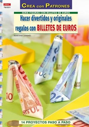 HACER DIVERTIDOS Y ORIGINALES REGALOS CON BILLETES DE EURO | 9788498741773 | LAMMEL, MARTINA | Llibreria Drac - Llibreria d'Olot | Comprar llibres en català i castellà online