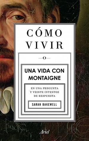 COMO VIVIR O UNA VIDA CON MONTAIGNE | 9788434413399 | BAKEWELL, SARAH | Llibreria Drac - Llibreria d'Olot | Comprar llibres en català i castellà online