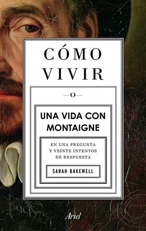 COMO VIVIR O UNA VIDA CON MONTAIGNE | 9788434413399 | BAKEWELL, SARAH | Llibreria Drac - Llibreria d'Olot | Comprar llibres en català i castellà online