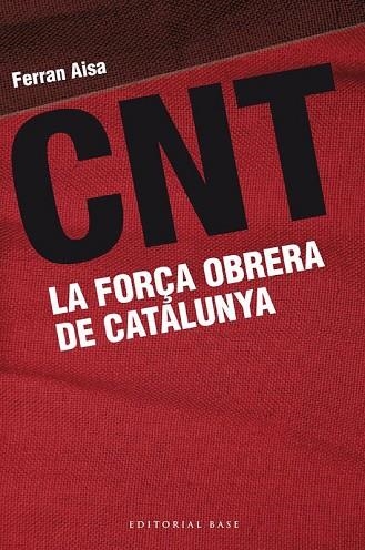 CNT LA FORÇA OBRERA DE CATALUNYA | 9788415711162 | AISA, FERRAN | Llibreria Drac - Librería de Olot | Comprar libros en catalán y castellano online