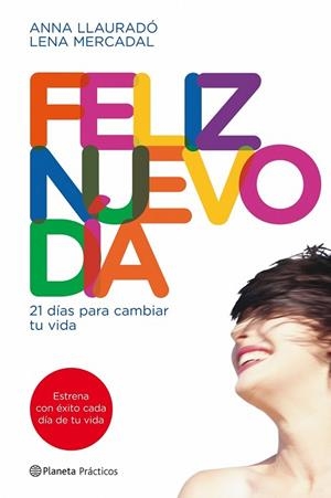 FELIZ NUEVO DIA. 21 DIAS PARA CAMBIAR TU VIDA | 9788408090014 | MERCADAL, LENA / LLAURADO, ANNA | Llibreria Drac - Llibreria d'Olot | Comprar llibres en català i castellà online