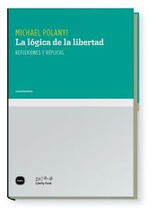 LOGICA DE LA LIBERTAD, LA | 9788496859630 | POLANYI, MICHAEL | Llibreria Drac - Llibreria d'Olot | Comprar llibres en català i castellà online