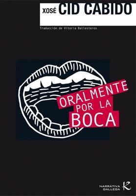 ORALMENTE POR LA BOCA | 9788496957749 | CID, XOSE | Llibreria Drac - Llibreria d'Olot | Comprar llibres en català i castellà online