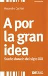 A POR LA GRAN IDEA | 9788473566582 | CACHAN, ALEJANDRO | Llibreria Drac - Llibreria d'Olot | Comprar llibres en català i castellà online