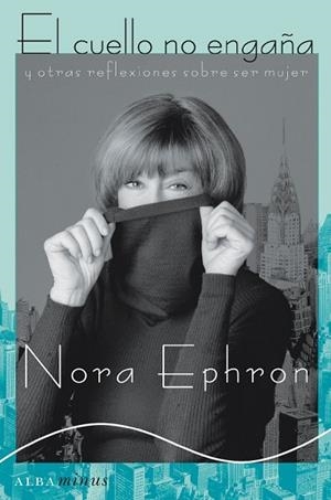 CUELLO NO ENGAÑA Y OTRAS REFLEXIONES SOBRE SER MUJER | 9788484285014 | EPHRON, NORA | Llibreria Drac - Librería de Olot | Comprar libros en catalán y castellano online