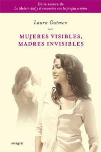 MUJERES VISIBLES MADRES INVISIBLES | 9788498676822 | GUTMAN, LAURA | Llibreria Drac - Librería de Olot | Comprar libros en catalán y castellano online