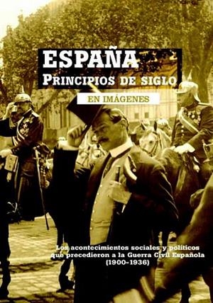 ESPÑA PRINCIPIOS DE SIGLO EN IMAGENES | 9788493751364 | SÁNCHEZ RODRÍGUEZ, ANTONIO | Llibreria Drac - Llibreria d'Olot | Comprar llibres en català i castellà online