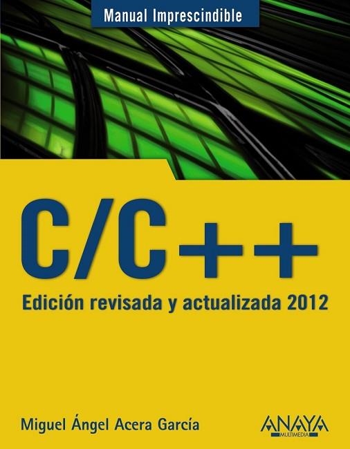 C/C++ ED. REVISADA Y ACTUALIZADA 2012 (MANUAL IMPRESCINDIBLE | 9788441529816 | ACERA, MIGUEL ANGEL | Llibreria Drac - Llibreria d'Olot | Comprar llibres en català i castellà online