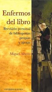 ENFERMOS DEL LIBRO. BREVIARIO PERSONAL DE BIBLIOPATIAS PROPI | 9788447211753 | ALBERO, MIGUEL | Llibreria Drac - Llibreria d'Olot | Comprar llibres en català i castellà online