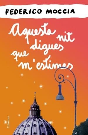 AQUESTA NIT DIGUES QUE M'ESTIMES | 9788466414524 | MOCCIA, FEDERICO | Llibreria Drac - Llibreria d'Olot | Comprar llibres en català i castellà online