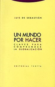 MUNDO POR HACER, UN.  CLAVES PARA COMPRENDER GLOBALIZACION | 9788481645446 | SEBASTIAN, LUIS DE | Llibreria Drac - Llibreria d'Olot | Comprar llibres en català i castellà online