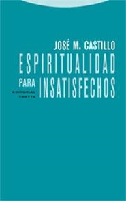 ESPIRITUALIDAD PARA INSATISFECHOS | 9788481648768 | CASTILLO, JOSE M. | Llibreria Drac - Llibreria d'Olot | Comprar llibres en català i castellà online