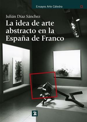 IDEA DE ARTE ABSTRACTO EN LA ESPAÑA DE  FRANCO, LA | 9788437630892 | DIAZ, JULIAN | Llibreria Drac - Llibreria d'Olot | Comprar llibres en català i castellà online