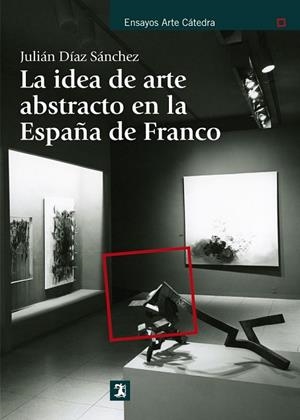 IDEA DE ARTE ABSTRACTO EN LA ESPAÑA DE  FRANCO, LA | 9788437630892 | DIAZ, JULIAN | Llibreria Drac - Llibreria d'Olot | Comprar llibres en català i castellà online