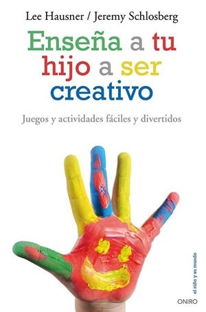 ENSEÑA A TU HIJO A SER CREATIVO | 9788497546546 | HAUSNER, LEE;SCHLOSBERG, JEREMY | Llibreria Drac - Llibreria d'Olot | Comprar llibres en català i castellà online