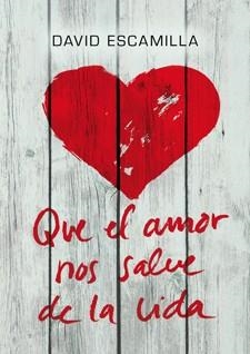 QUE EL AMOR NOS SALVE DE LA VIDA | 9788424646226 | ESCAMILLA, DAVID | Llibreria Drac - Llibreria d'Olot | Comprar llibres en català i castellà online