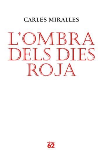 OMBRA DELS DIES ROJA, L' | 9788429761986 | MIRALLES, CARLES | Llibreria Drac - Llibreria d'Olot | Comprar llibres en català i castellà online